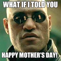 Morpheus Meme What If I Told You Happy Mother's Day