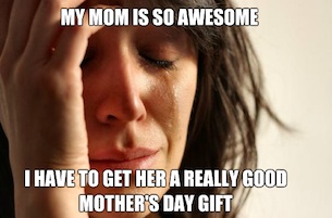 First World Problems Meme Mothers Day - Awesome Mom